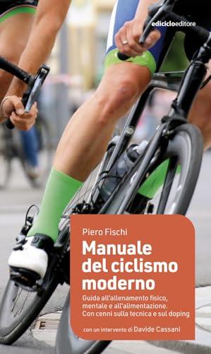 Manuale del ciclismo moderno. Guida all’allenamento fisico, mentale e all’alimentazione