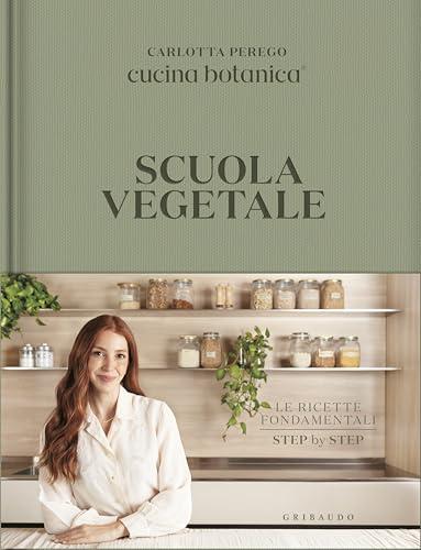 Scuola vegetale. Le ricette fondamentali step by step