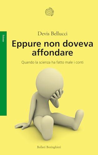 Eppure non doveva affondare: Quando la scienza ha fatto male i conti