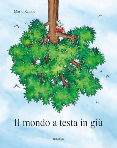 Il mondo a testa in giù. Ediz. a colori