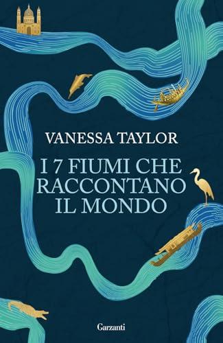 I 7 fiumi che raccontano il mondo