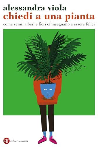 Chiedi a una pianta: Come semi, alberi e fiori ci insegnano a essere felici