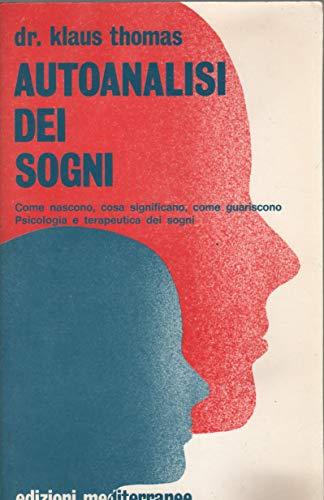 Autoanalisi dei sogni. Come nascono, cosa significano, come guariscono. Psicologia e terapeutica dei sogni