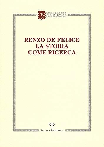 Renzo De Felice. La storia come ricerca