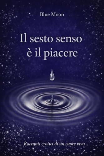 Il sesto senso è il piacere: Brevi racconti erotici di un desiderio che si risveglia