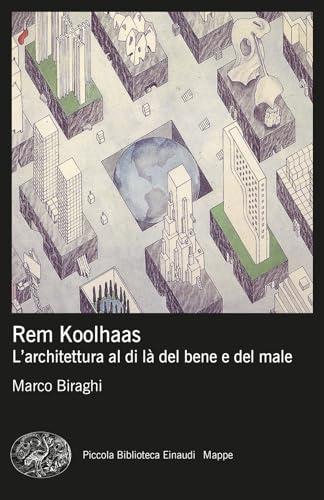 Rem Koolhaas: L'Architettura al di Là del Bene e del Male