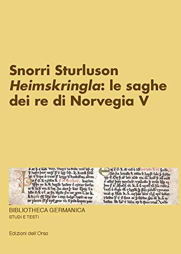 Snorri Sturluson. «Heimskringla»: le saghe dei re di Norvegia. Ediz. critica (Vol. 5)
