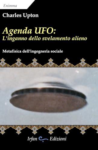 Agenda UFO: l'inganno dello svelamento alieno. Metafisica dell'ingegneria sociale