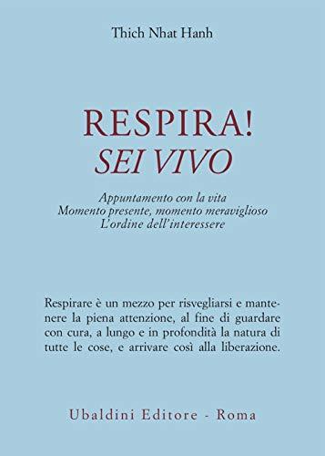 Respira! Sei vivo. Appuntamento con la vita. Momento presente, momento meraviglioso. L'ordine dell'interessere