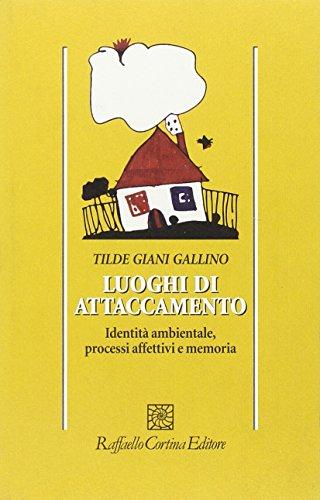 Luoghi di attaccamento. Identità ambientale, processi affettivi e memoria