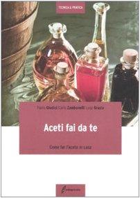 Aceti fai da te. Come far l'aceto in casa