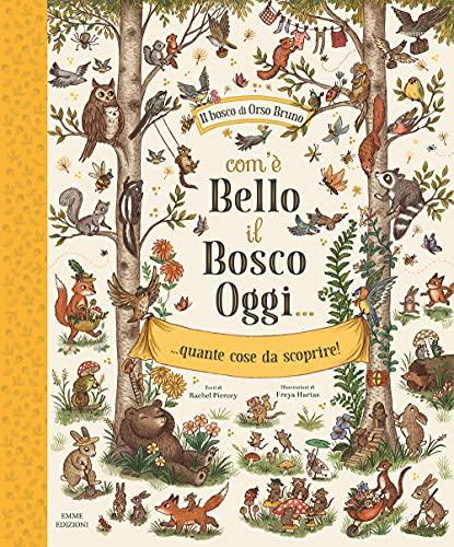 Com'è bello il bosco oggi... quante cose da scoprire! Ediz. illustrata