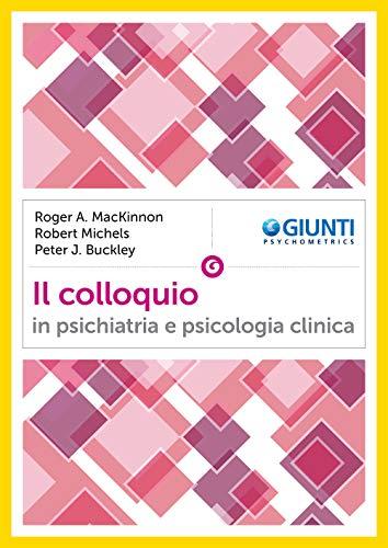 Il Colloquio in Psichiatria e Psicologia Clinica