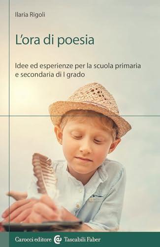 L'ora di poesia. Idee ed esperienze per la scuola primaria e secondaria di primo grado