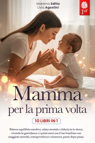 Mamma per la Prima Volta: La Guida Completa e Rassicurante (10 Libri in 1)