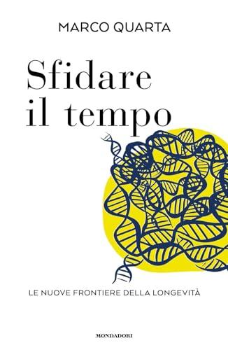 Sfidare il tempo. Le nuove frontiere della longevità