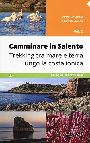 Camminare in Salento. Trekking tra mare e terra lungo la costa ionica (Vol. 2)