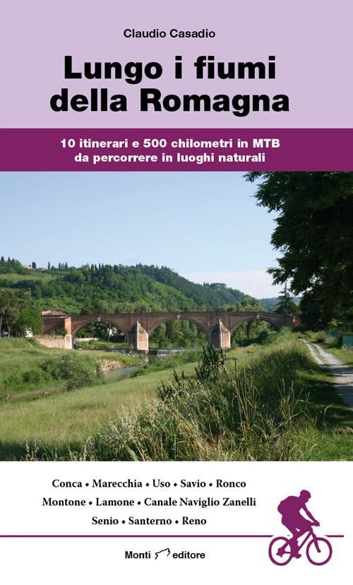 Lungo i fiumi della Romagna. 10 itinerari e 500 chilometri in MTB da percorrere in luoghi naturali
