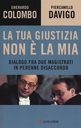 La tua giustizia non è la mia: Dialogo fra due magistrati in perenne disaccordo