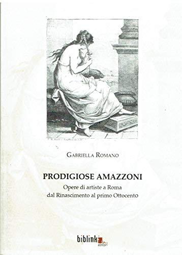 Prodigiose amazzoni. Opere di artiste a Roma dal Rinascimento al primo Ottocento