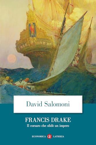 Francis Drake. Il corsaro che sfidò un impero