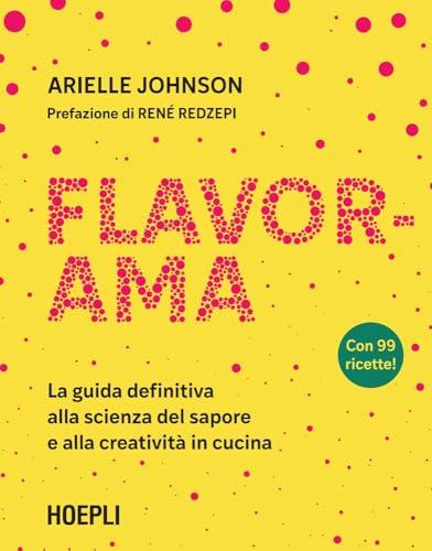 Flavorama: La guida definitiva alla scienza del sapore e alla creatività in cucina