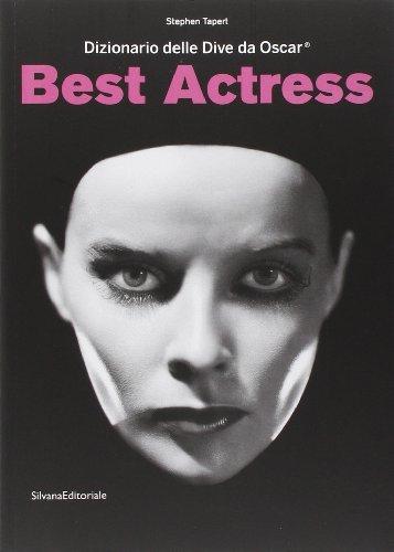 Best actress. Dizionario delle dive da Oscar. Catalogo della mostra (Torino, 3 aprile-31 agosto 2014)