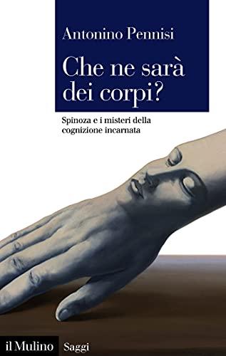 Che ne sarà dei corpi?: Spinoza e i misteri della cognizione incarnata