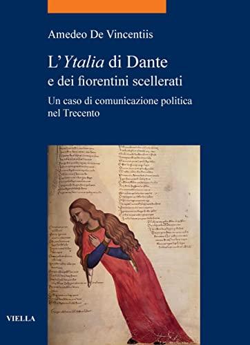 L’Ytalia di Dante e dei fiorentini scellerati: Un caso di comunicazione politica nel Trecento