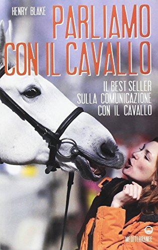 Parliamo con il cavallo. Il best seller sulla comunicazione con il cavallo