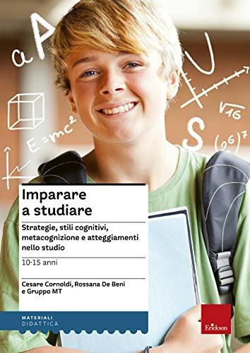 Imparare a studiare: Strategie, stili cognitivi, metacognizione e atteggiamenti nello studio