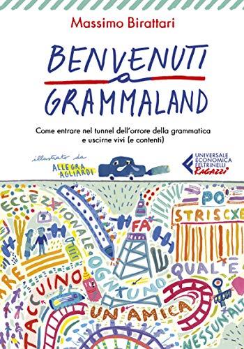 Benvenuti a Grammaland: Come entrare nel tunnel dell'orrore della grammatica e uscirne vivi (e contenti)
