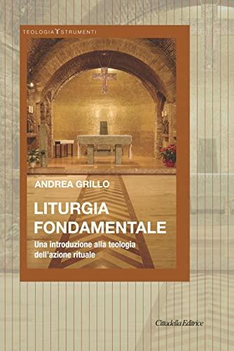 Liturgia fondamentale. Una introduzione alla teologia dell'azione rituale