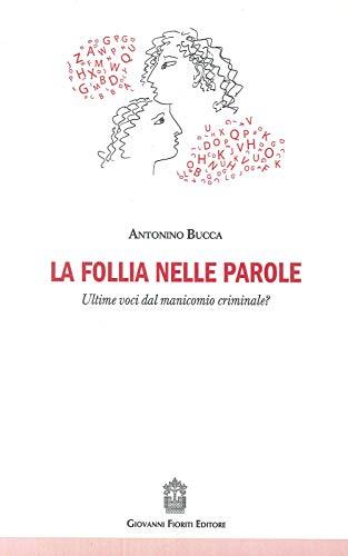 La follia nelle parole. Ultime voci dal manicomio criminale?