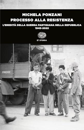 Processo alla Resistenza. L’eredità della guerra partigiana nella Repubblica (1945-2022)