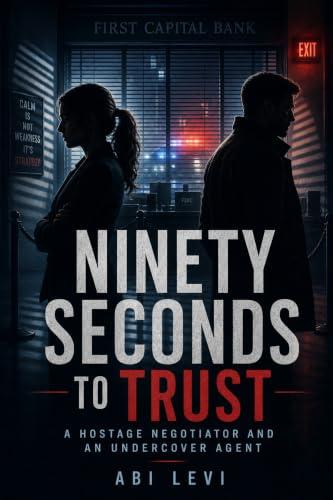 Ninety Seconds To Trust: That's How Long a Hostage Negotiator Has to Read a Liar. It's Not Long Enough to Read Her Heart. (English Edition)
