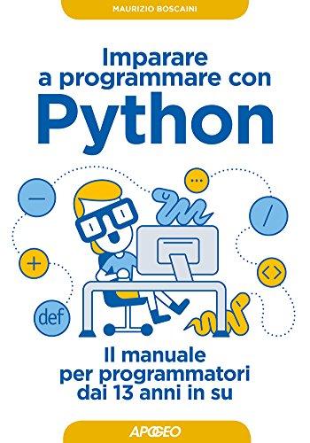 Imparare a programmare con Python: Il Manuale per Programmatori dai 13 Anni in Su