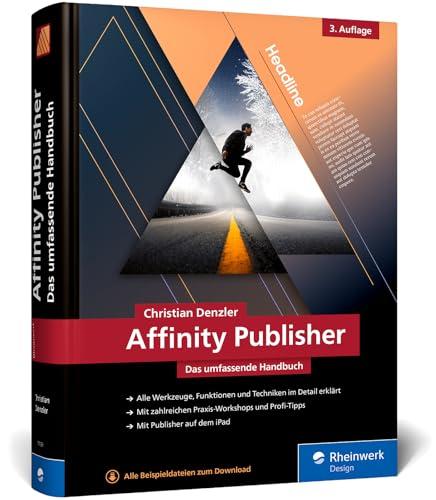 Affinity Publisher: Das umfassende Handbuch - Publishing von A bis Z. Alles zur neuen Version 2.6