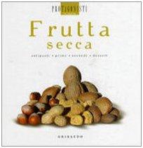 Frutta secca. Antipasti, primi, secondi, dessert