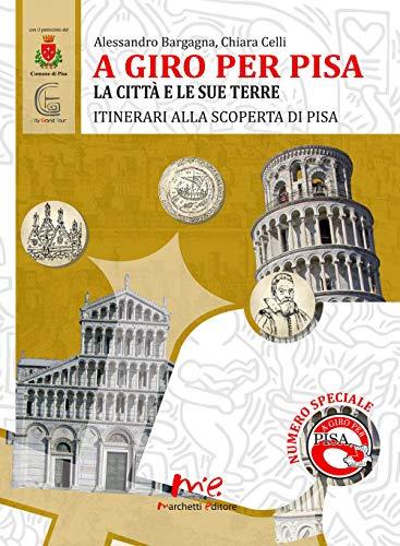 A giro per Pisa. La città e le sue terre. itinerari alla scoperta di Pisa