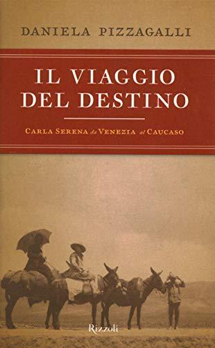 Il viaggio del destino. Carla Serena da Venezia al Caucaso