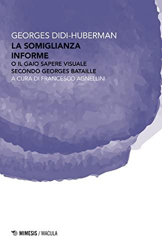 La Somiglianza Informe o Il Gaio Sapere Visuale Secondo Georges Bataille