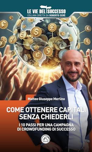 Come ottenere capitali senza chiederli. I 10 passi per una campagna di crowdfunding di successo