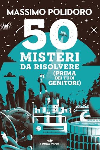 50 misteri da risolvere (prima dei tuoi genitori)