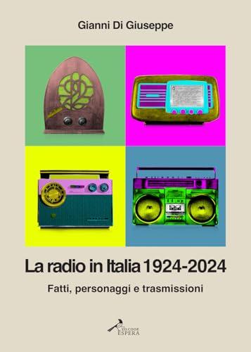 La radio in Italia 1924-2024. Fatti, personaggi e trasmissioni