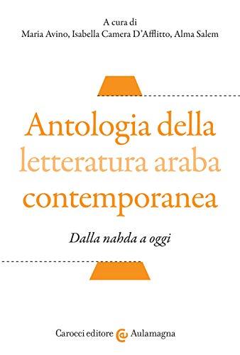 Antologia della letteratura araba contemporanea. Dalla «nahada» a oggi. Testo arabo a fronte. Ediz. critica