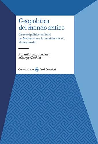 Geopolitica del mondo antico: caratteri politico-militari del Mediterraneo dal II millennio a.C. al VI secolo d.C.