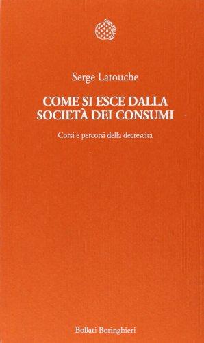 Come si esce dalla società dei consumi. Corsi e percorsi della decrescita