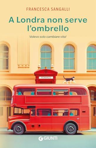 A Londra non serve l'ombrello. Volevo solo cambiare vita!