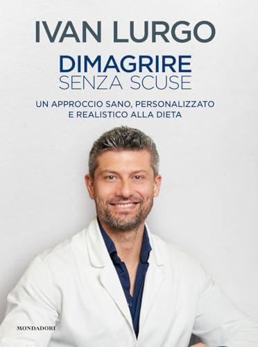 Dimagrire senza scuse. Un approccio sano, personalizzato e realistico alla dieta